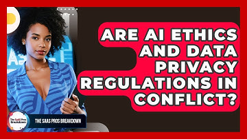 Are AI Ethics And Data Privacy Regulations In Conflict? - The SaaS Pros Breakdown