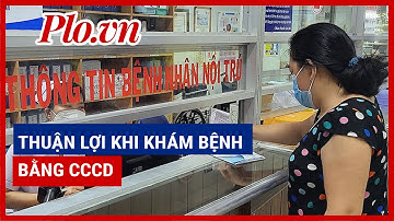 Tiện lợi khi đi khám bệnh bằng căn cước công dân gắn chip - PLO