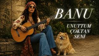 Banu Unuttum Çoktan Seni