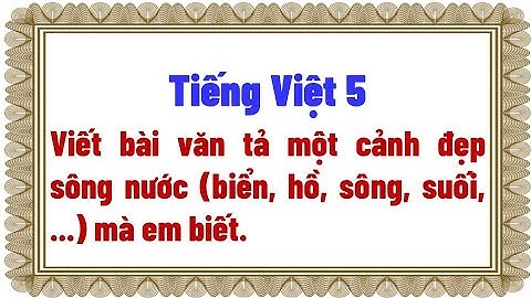 Viết bài văn tả một cảnh đẹp sông nước biển, hồ, sông, suối,     mà em biết