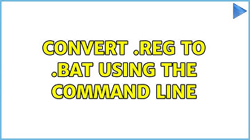 Convert .REG to .BAT using the command line (2 Solutions!!)