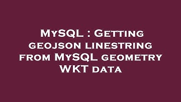 MySQL : Getting geojson linestring from MySQL geometry WKT data
