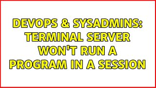 DevOps & SysAdmins: Terminal Server Won't Run a Program in a Session (3 Solutions!!) Net Worth