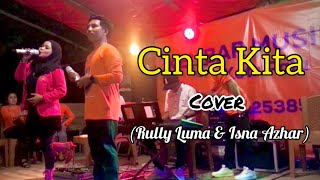 CINTA KITA - INKA CRISTIE & AMY SEARCH || (LIVE COVER) BY RULLY LUMA & ISNA AZHAR