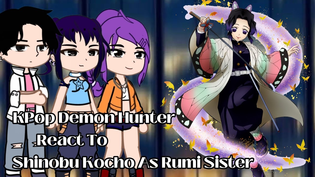 KPop Demon Hunter React To Shinobu Kocho As Rumi Sister || Gacha React