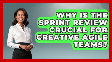 Why Is The Sprint Review Crucial For Creative Agile Teams? - Directing Creative Success