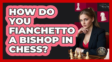 How Do You Fianchetto A Bishop In Chess? - The Chess Codex