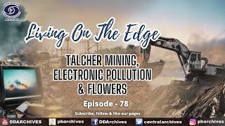 Talcher Mining, Electronic Pollution & Flowers | Living on The Edge | Ep. 78