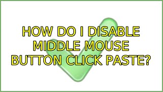 How do I disable middle mouse button click paste (15 Solutions!!)