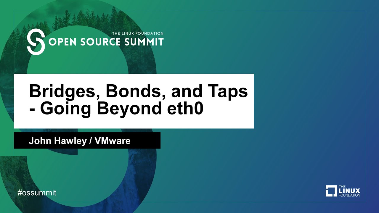 Bridges, Bonds, and Taps - Going Beyond eth0 - John Hawley, VMware