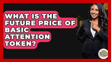 What Is The Future Price Of Basic Attention Token? - CryptoBasics360.com