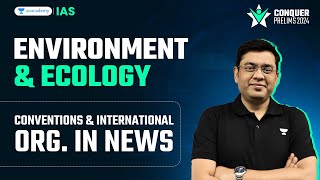 All Environment Related Conventions & International Organizations in News | UPSC Prelims 2024