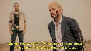 Landman Review 01x10 “The Crumbs of Hope” Season Finale First Time Watch Reaction & Recap