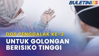 COVID-19 | Dos Penggalak Ketiga Hanya Untuk Golongan Berisiko Tinggi