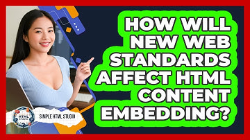 How Will New Web Standards Affect HTML Content Embedding? - Simple HTML Studio