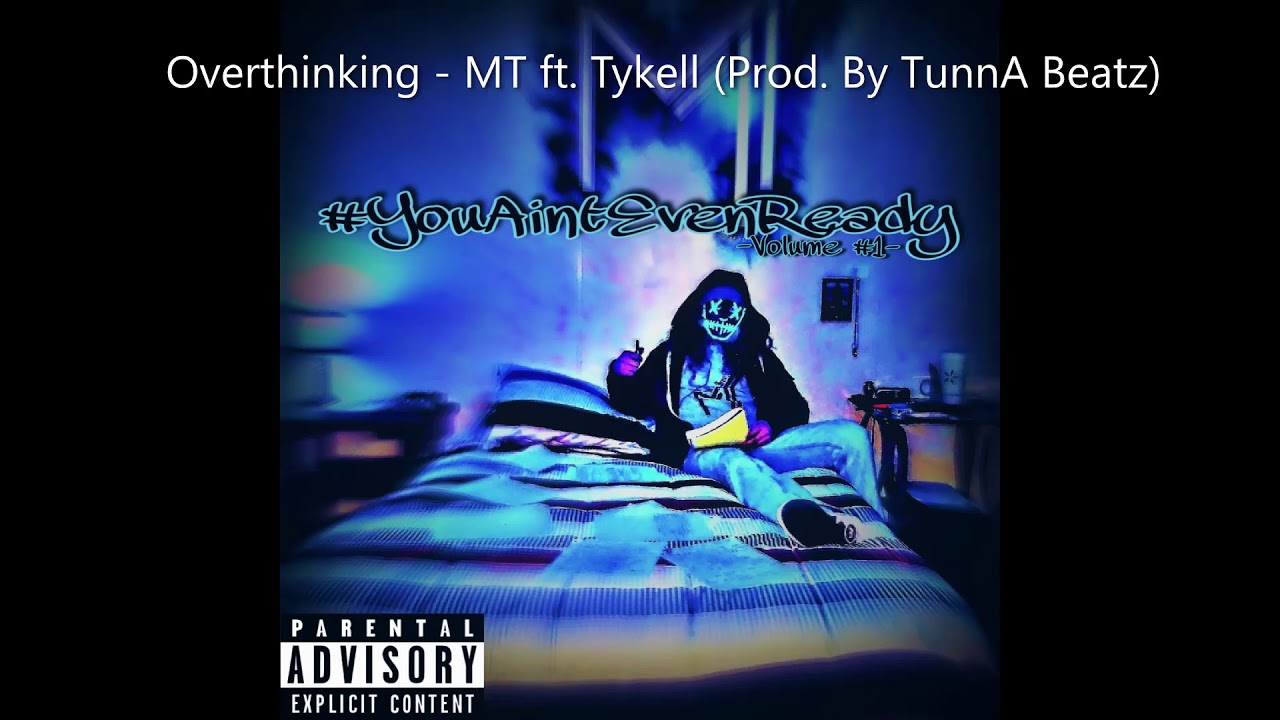 OverThinking - MT Ft. Tykell (Prod. By TunnA Beatz)