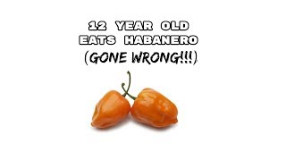 12 YEAR OLD EAT HABANERO PEPPER!! (GONE WRONG!!!)