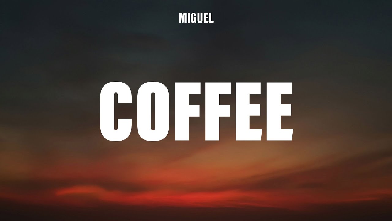 Miguel - coffee (Lyrics)