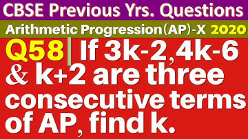 Q58 | If 3k-2, 4k-6 and k+2 are three consecutive terms of AP, find the value of k.