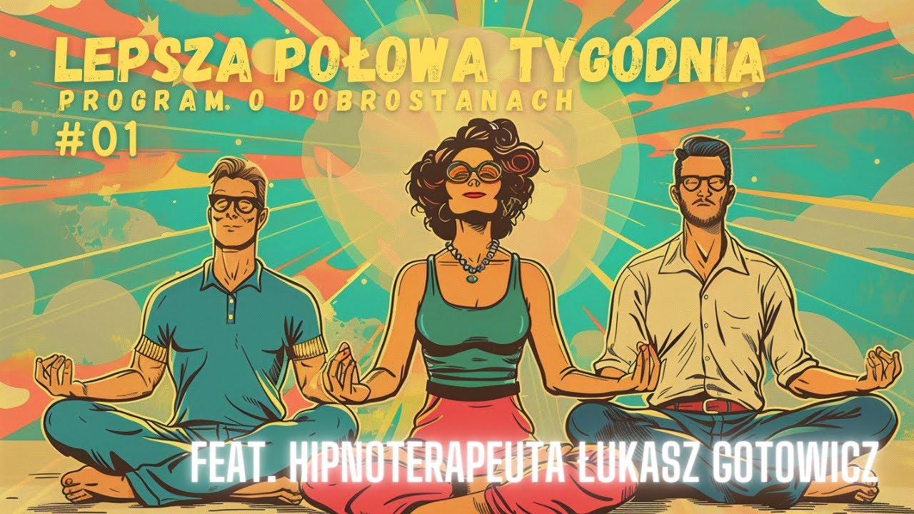 LEPSZA POŁOWA TYGODNIA #1 - JAK POMAGA HIPNOZA- HIPNOTERAPIA  feat. HIPNOTERAPEUTA ŁUKASZ GOTOWICZ