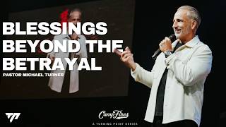 Blessings Beyond the Betrayal |  Pastor Michael Turner
