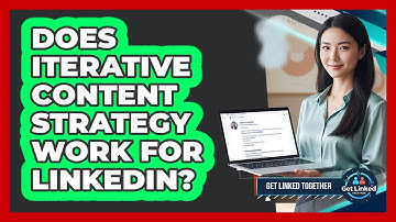 Does Iterative Content Strategy Work For LinkedIn? - Get Linked Together