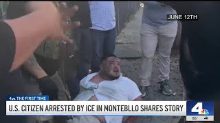 US citizen arrested by ICE in Montebello shares story