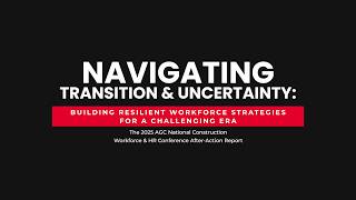 Navigating Uncertainty | AGC of America Workforce & HR Conference After Action Report