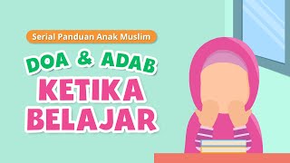 Serial Panduan Anak Muslim Khusus | Episode 1 : Doa dan Adab Ketika Belajar