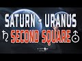 Saturn  Uranus SECOND SQUARE