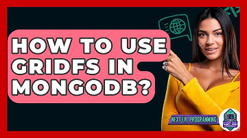 How To Use GridFS In MongoDB? - Next LVL Programming