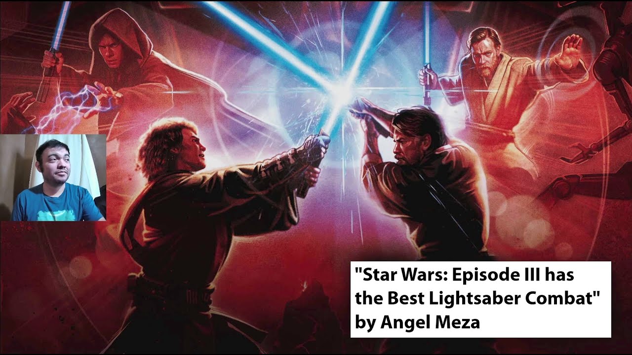 "Star Wars: Episode III has the Best Lightsaber Combat" by Angel Meza