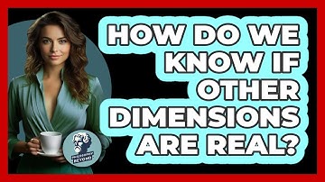 How Do We Know If Other Dimensions Are Real? - Philosophy Beyond