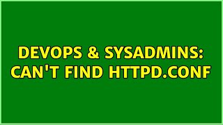 Famous DevOps & SysAdmins: Can't find httpd.conf (7 Solutions!!) Profile