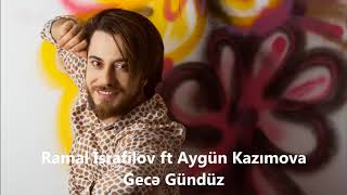 Ramal İsrafilov Ft Aygün Kazımova - Gecə Gündüz Official Audio