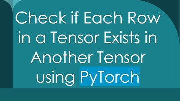 Check if Each Row in a Tensor Exists in Another Tensor using PyTorch