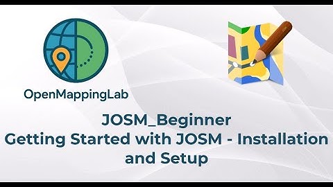 01_Getting Started with JOSM - Installation and Setup