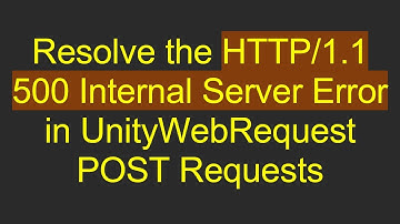 Resolve the HTTP/1.1 500 Internal Server Error in UnityWebRequest POST Requests