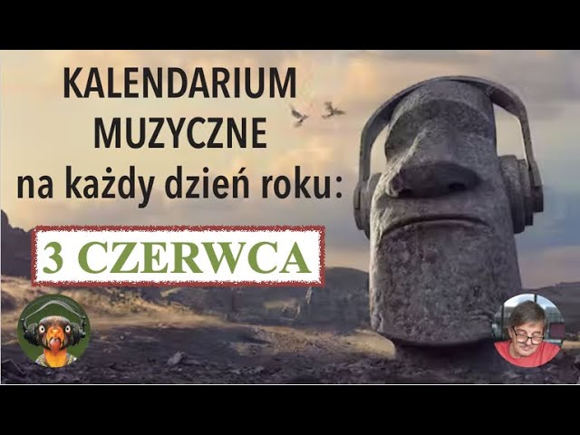 MUZYCZNE KALENDARIUM - audycja 18.06 cz. 3