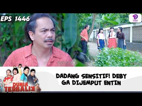 DADANG SENSITIF! DEBYGA DIJEMPUT ENTIN | DUNIA TERBALIK| EPS.1446 (2/8)