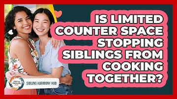 Is Limited Counter Space Stopping Siblings From Cooking Together? - Sibling Harmony Hub