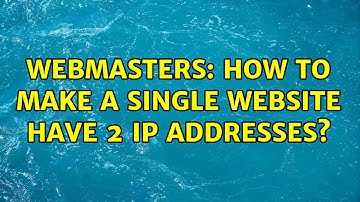 Webmasters: How to make a single website have 2 IP Addresses?
