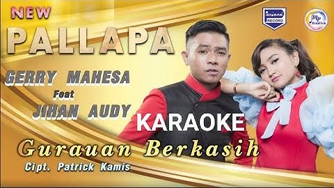 GURAUAN BERKASIH JIHAN AUDY FT GERRY MAHESA NEW PALLAPA||Karaoke versi dangdut lambada