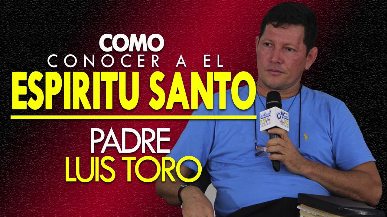 PADRE LUIS TORO || COMO CONOCER EL ESPÍRITU SANTO en #EXCLUSIVA - YouTube