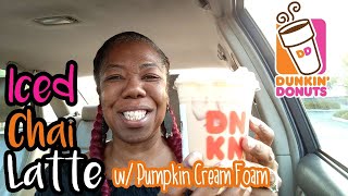Dunkin' Iced Chai Latte with Pumpkin Cream Cold Foam Review | Fall Favorite | Cooking Conversations