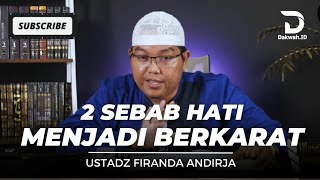 SEBAB HATI MENJADI BERKARAT / USTADZ FIRANDA ANDIRJA