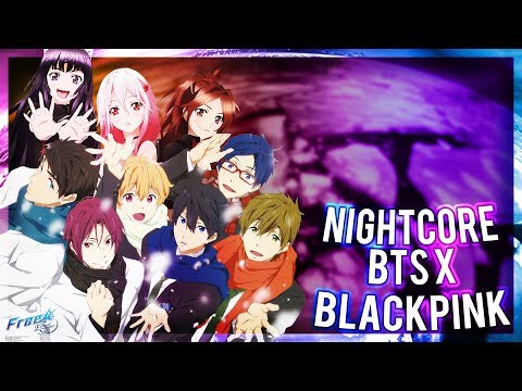Nightcore - BTS X BLACKPINK - Idol/Forever Young/Fire/As If It's Your Last/Not Today/Boombayah