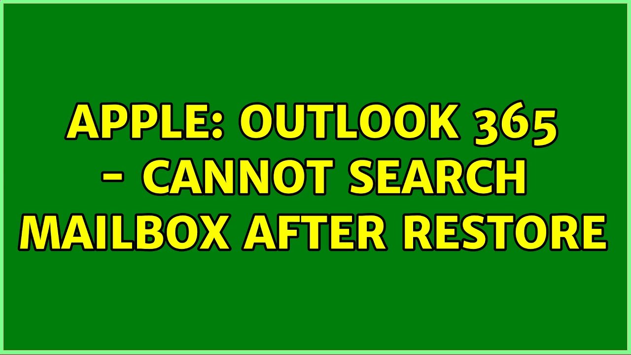 Apple Outlook 365 Cannot Search Mailbox After Restore 2 Solutions 