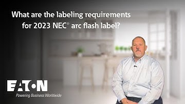 What are the labeling requirements for 2023 NEC® arc flash label? Eaton explains