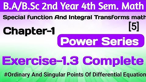 Exercise 1.3 Special Function & Integral Transforms |Power Series | Ba/BSc. 2nd year 4th Semester